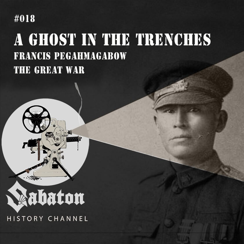 Sabaton History Episode 18 - A Ghost in the Trenches – Francis Pegahmagabow